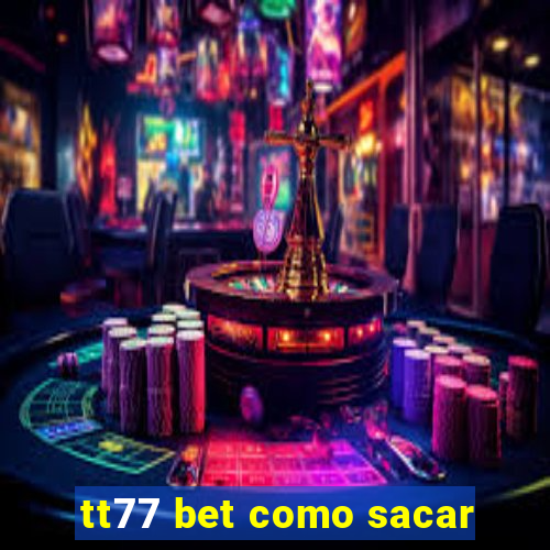 tt77 bet como sacar